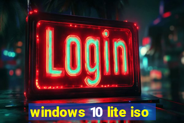 windows 10 lite iso